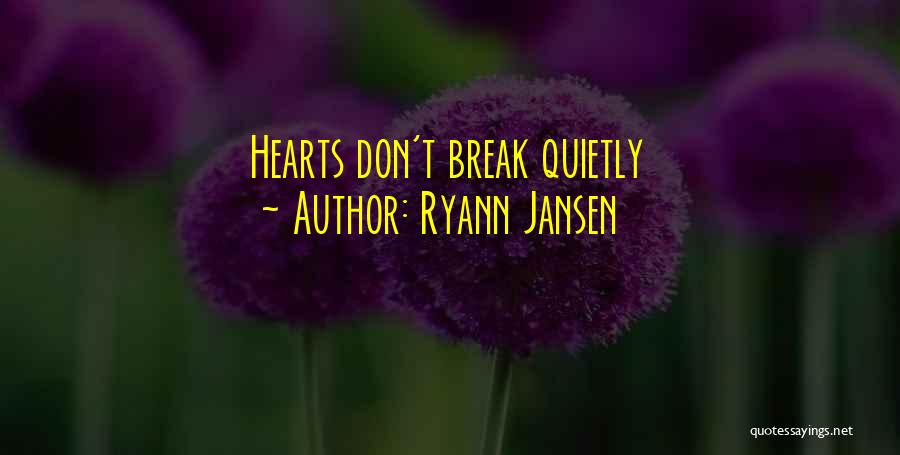 Hearts Don't Break Even Quotes By Ryann Jansen