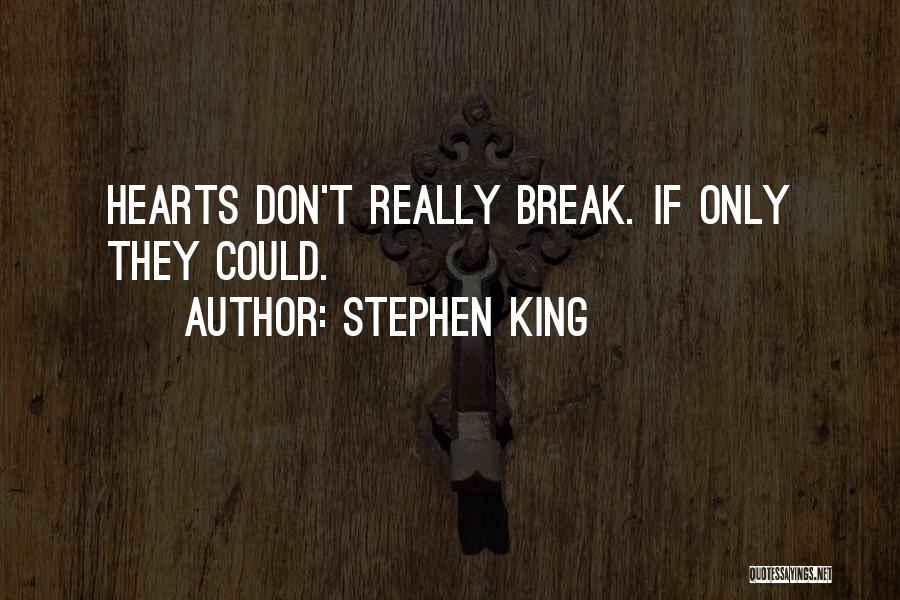 Hearts Don't Break Even Quotes By Stephen King