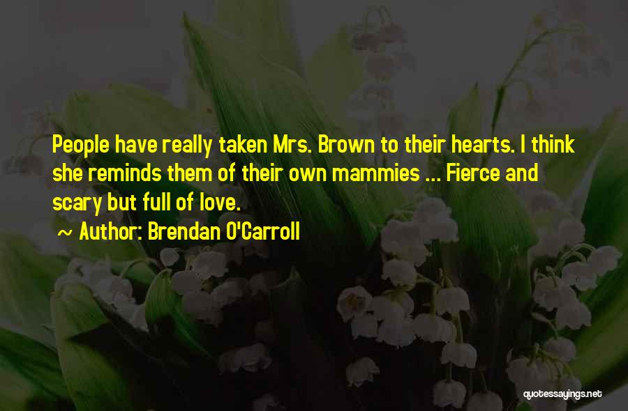 Hearts Full Of Love Quotes By Brendan O'Carroll