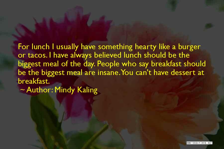 Hearty Meal Quotes By Mindy Kaling