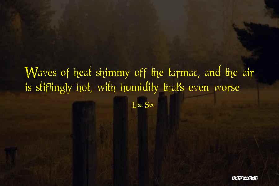 Heat And Humidity Quotes By Lisa See Heat And Humidity Quotes By Lisa See