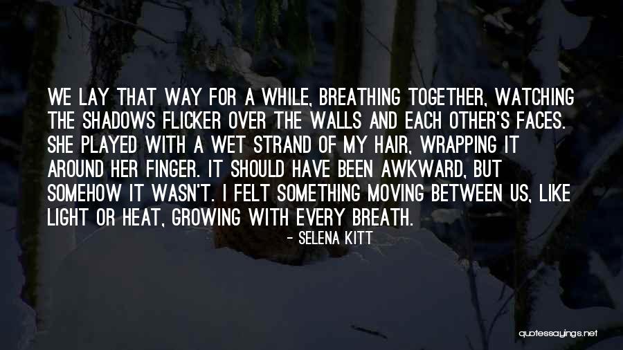Heat And Light Quotes By Selena Kitt Heat And Light Quotes By Selena Kitt