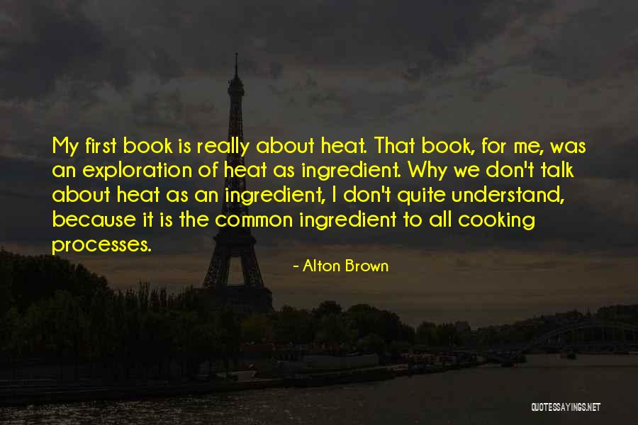 Heat The Book Quotes By Alton Brown Heat The Book Quotes By Alton Brown
