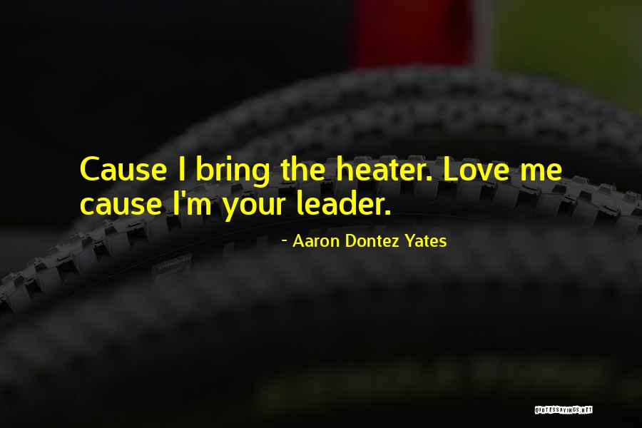 Heater Quotes By Aaron Dontez Yates Heater Quotes By Aaron Dontez Yates