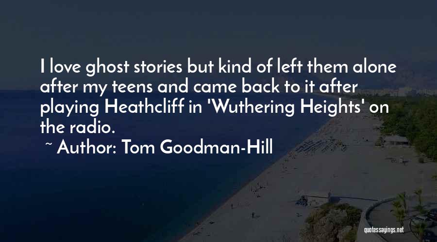 Heathcliff In Wuthering Heights Quotes By Tom Goodman-Hill