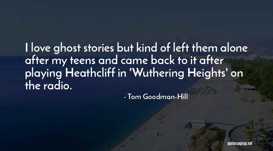 Heathcliff In Wuthering Heights Quotes By Tom Goodman-Hill Heathcliff In Wuthering Heights Quotes By Tom Goodman-Hill