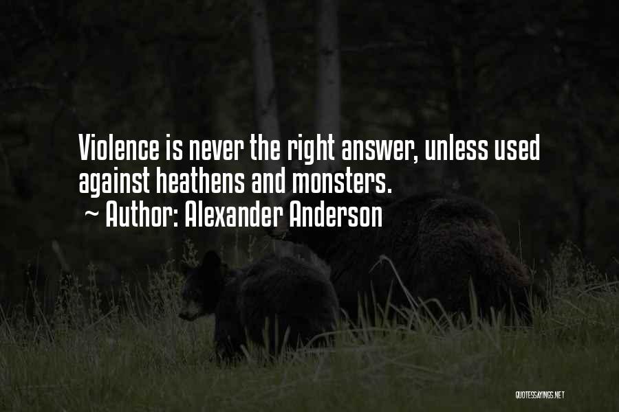 Heathens Quotes By Alexander Anderson