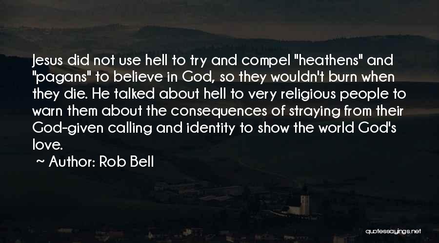 Heathens Quotes By Rob Bell