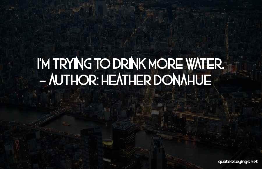 Heather Donahue Quotes 1064497