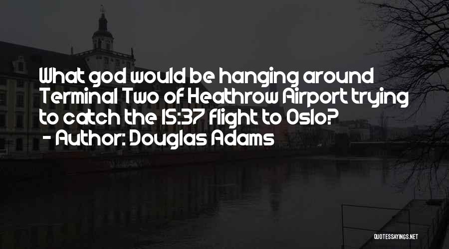 Heathrow Airport Quotes By Douglas Adams