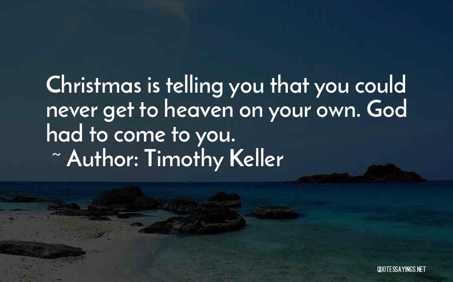 Heaven And Christmas Quotes By Timothy Keller