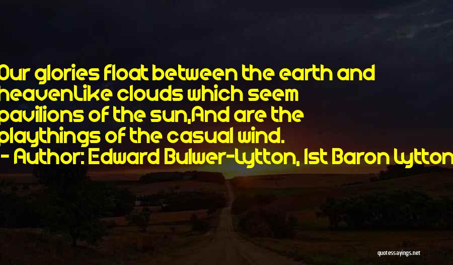 Heaven And Clouds Quotes By Edward Bulwer-Lytton, 1st Baron Lytton