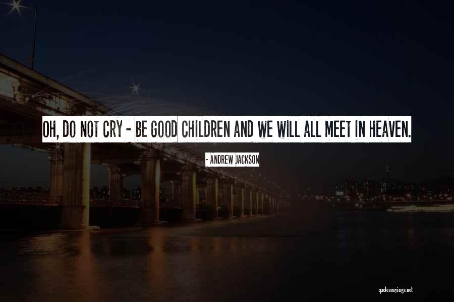 Heaven And Dying Quotes By Andrew Jackson Heaven And Dying Quotes By Andrew Jackson