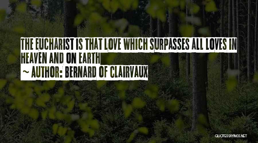 Heaven And Earth Love Quotes By Bernard Of Clairvaux