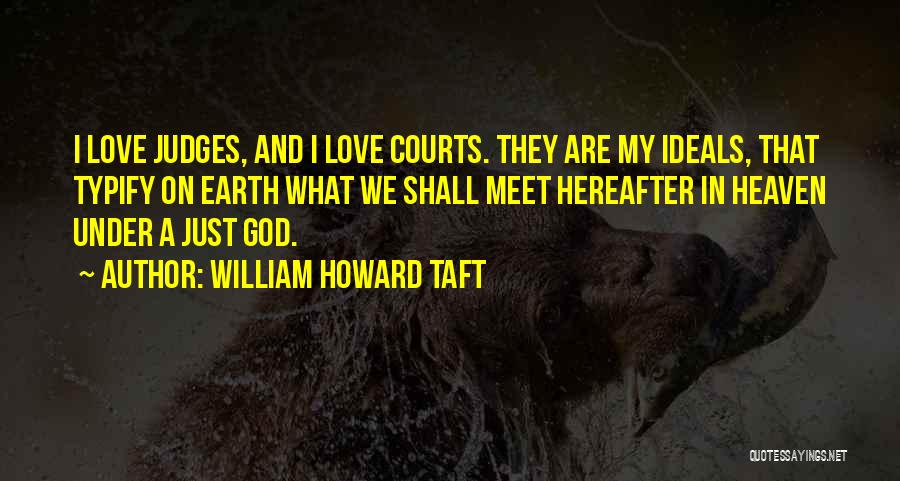 Heaven And Earth Love Quotes By William Howard Taft