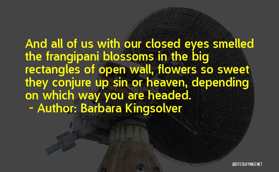 Heaven And Flowers Quotes By Barbara Kingsolver