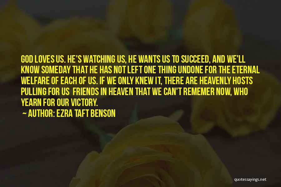 Heaven And Friends Quotes By Ezra Taft Benson
