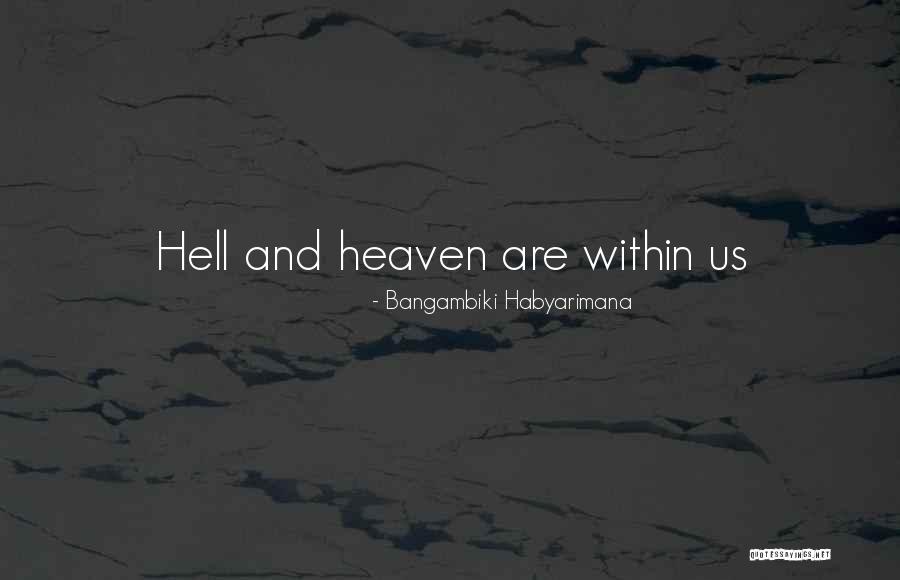 Heaven And Hell On Earth Quotes By Bangambiki Habyarimana