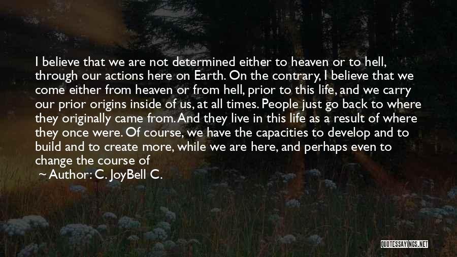 Heaven And Hell On Earth Quotes By C. JoyBell C.