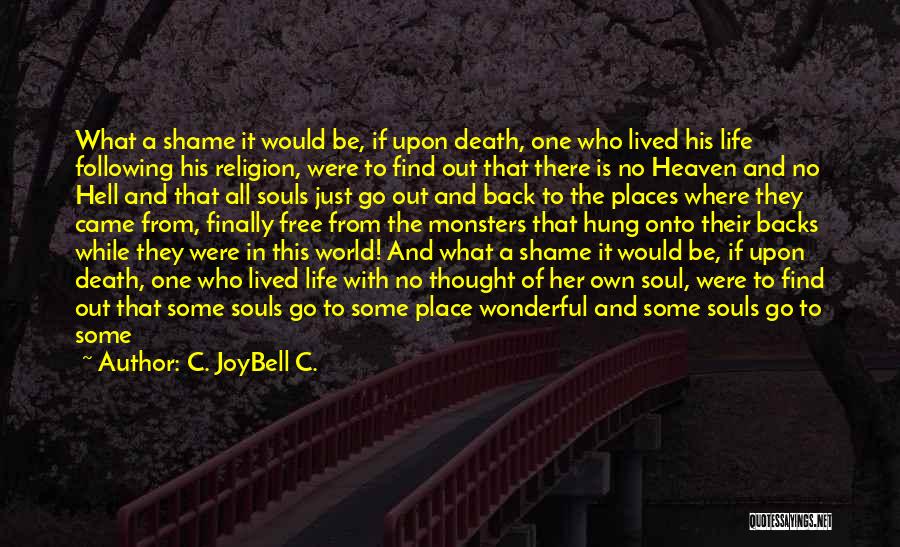 Heaven And Hell On Earth Quotes By C. JoyBell C.