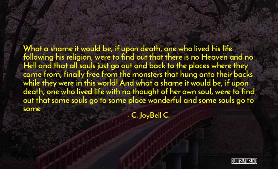 Heaven And Hell On Earth Quotes By C. JoyBell C.