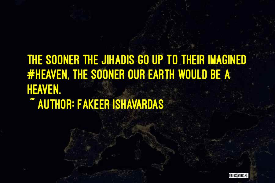 Heaven And Hell On Earth Quotes By Fakeer Ishavardas Heaven And Hell On Earth Quotes By Fakeer Ishavardas