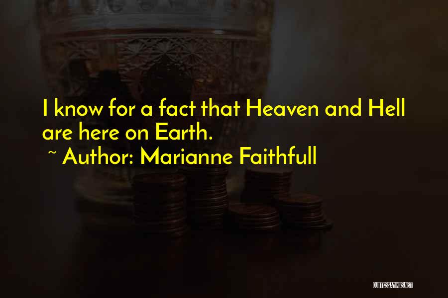 Heaven And Hell On Earth Quotes By Marianne Faithfull
