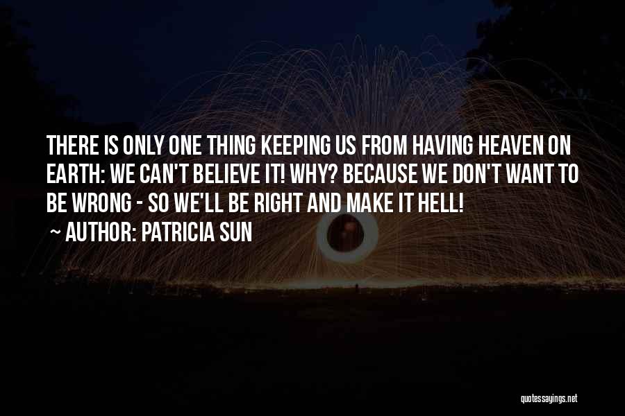 Heaven And Hell On Earth Quotes By Patricia Sun