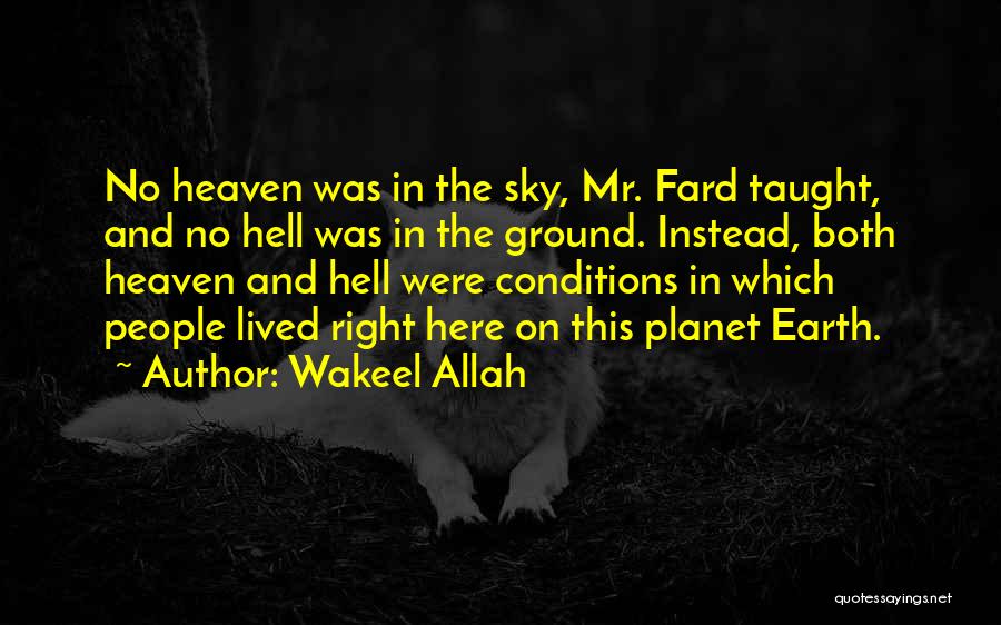 Heaven And Hell On Earth Quotes By Wakeel Allah