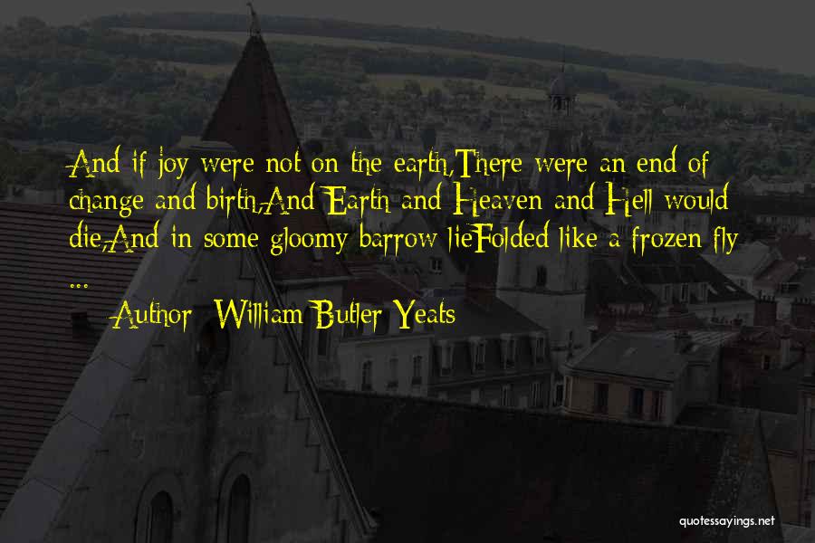 Heaven And Hell On Earth Quotes By William Butler Yeats