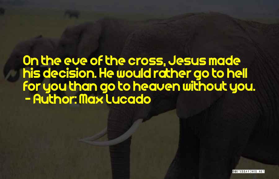 Heaven By Max Lucado Quotes By Max Lucado