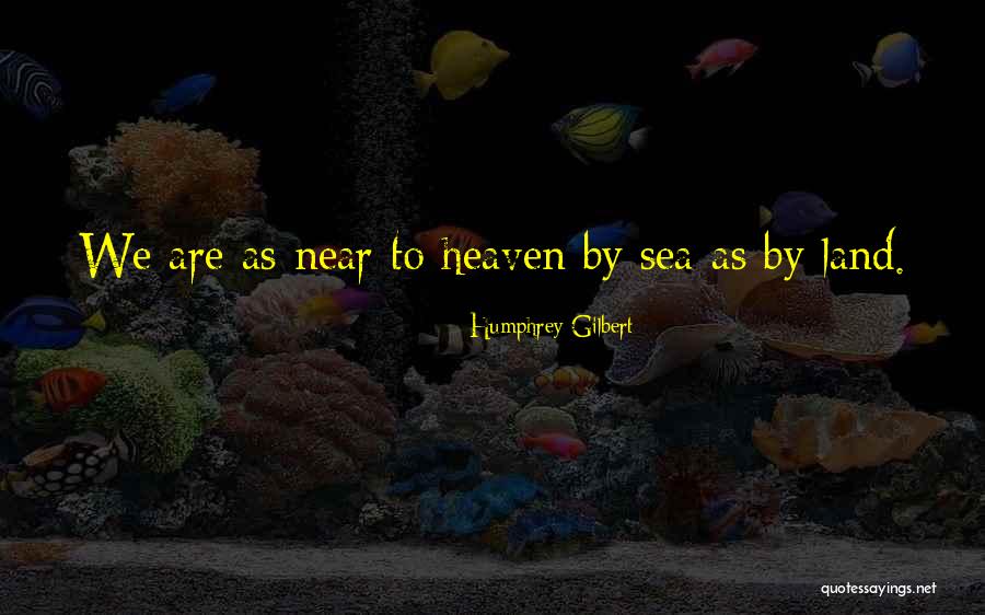 Heaven By Quotes By Humphrey Gilbert Heaven By Quotes By Humphrey Gilbert