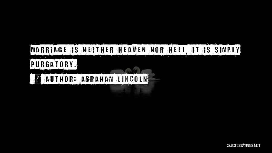 Heaven Hell And Purgatory Quotes By Abraham Lincoln