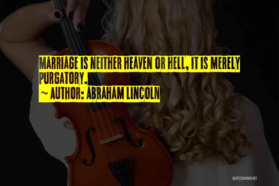 Heaven Hell And Purgatory Quotes By Abraham Lincoln