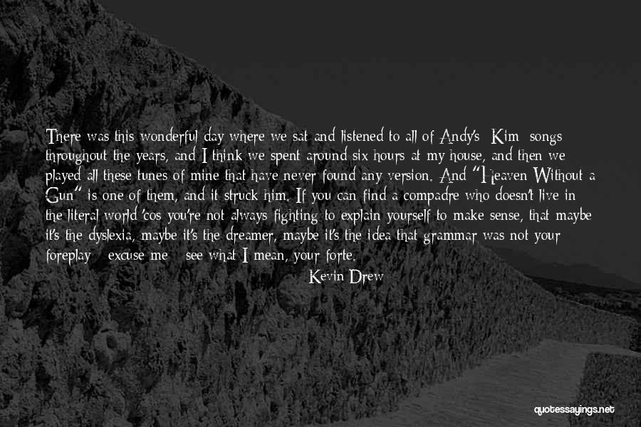 Heaven If Andy Quotes By Kevin Drew Heaven If Andy Quotes By Kevin Drew