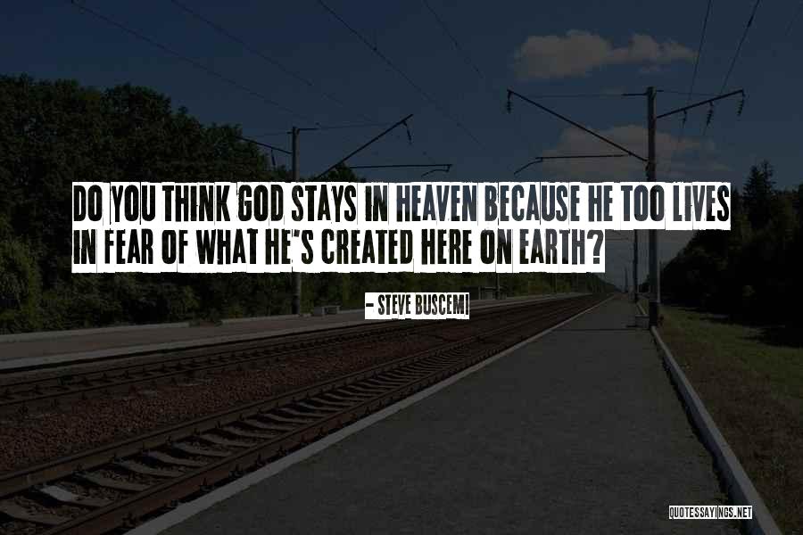 Heaven If You Are Not Here On Earth Quotes By Steve Buscemi Heaven If You Are Not Here On Earth Quotes By Steve Buscemi