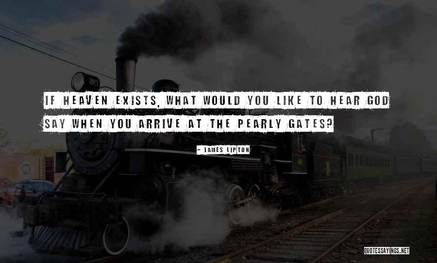 Heaven If You Hear Quotes By James Lipton Heaven If You Hear Quotes By James Lipton