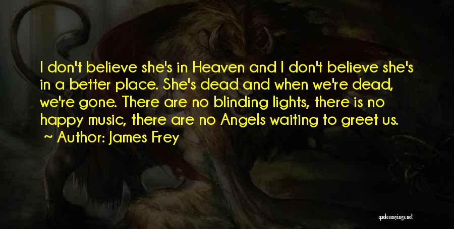 Heaven Is A Better Place Quotes By James Frey