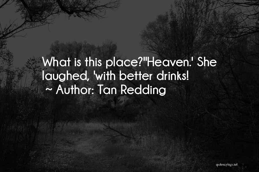 Heaven Is A Better Place Quotes By Tan Redding