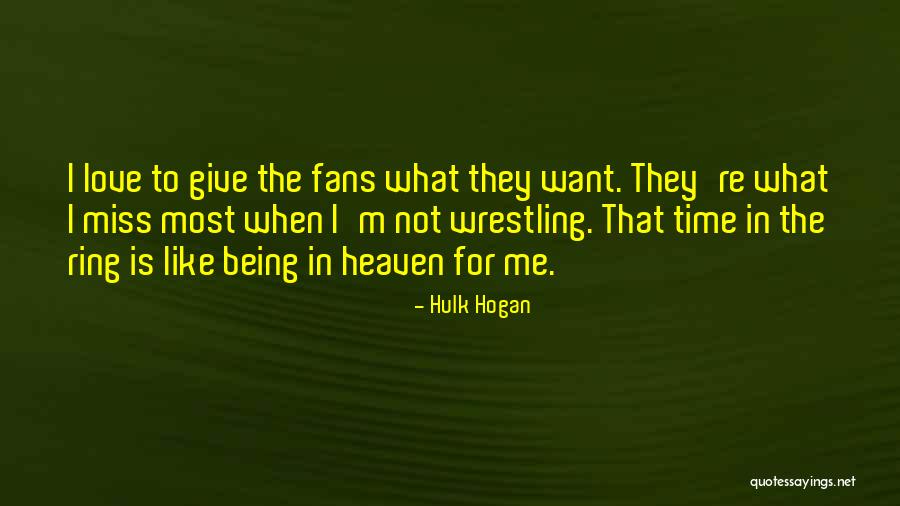 Heaven Is Like Quotes By Hulk Hogan Heaven Is Like Quotes By Hulk Hogan