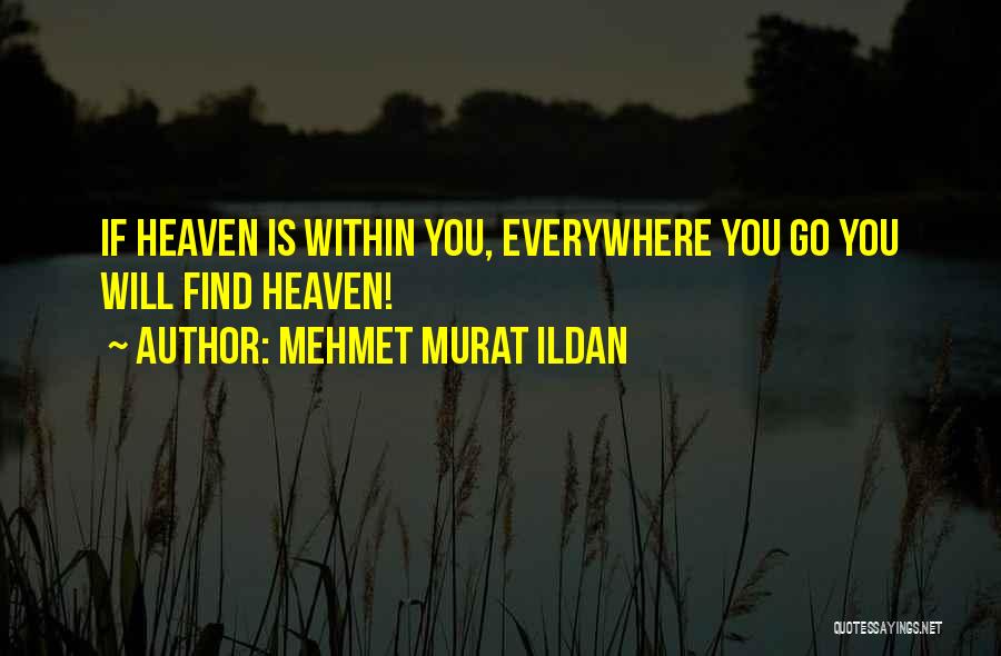 Heaven Is Within You Quotes By Mehmet Murat Ildan