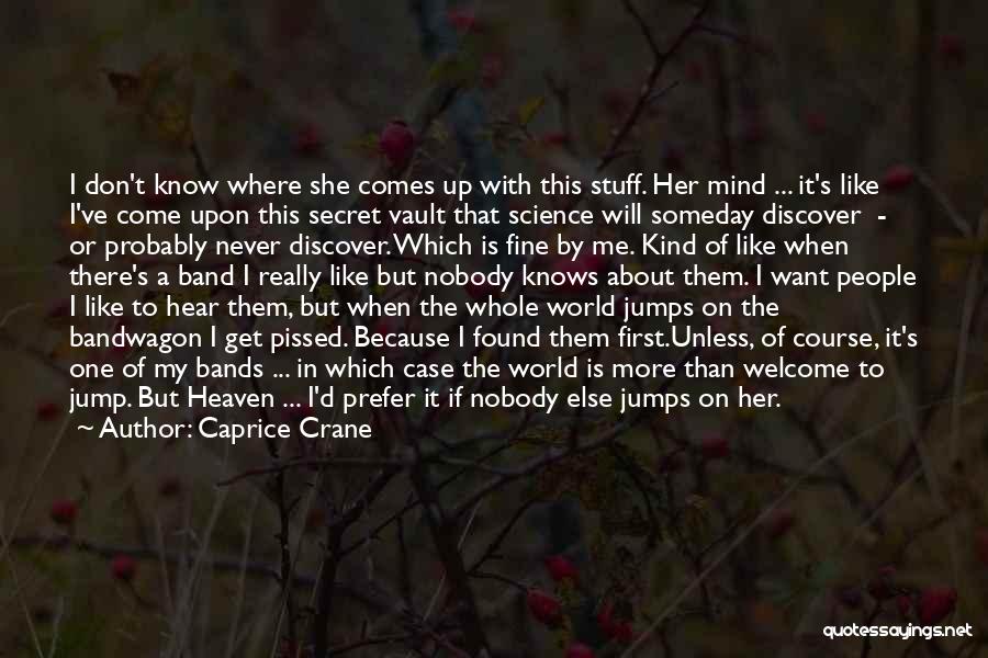 Heaven Knows Quotes By Caprice Crane