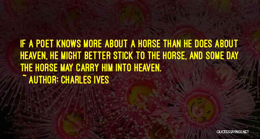 Heaven Knows Quotes By Charles Ives