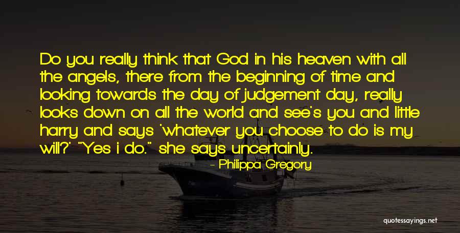 Heaven Looking Down Quotes By Philippa Gregory