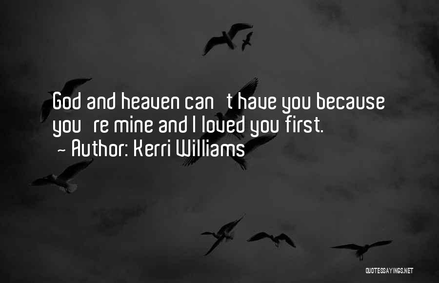 Heaven Loved Ones Quotes By Kerri Williams