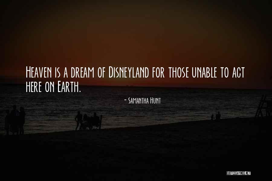Heaven On Earth Quotes By Samantha Hunt Heaven On Earth Quotes By Samantha Hunt