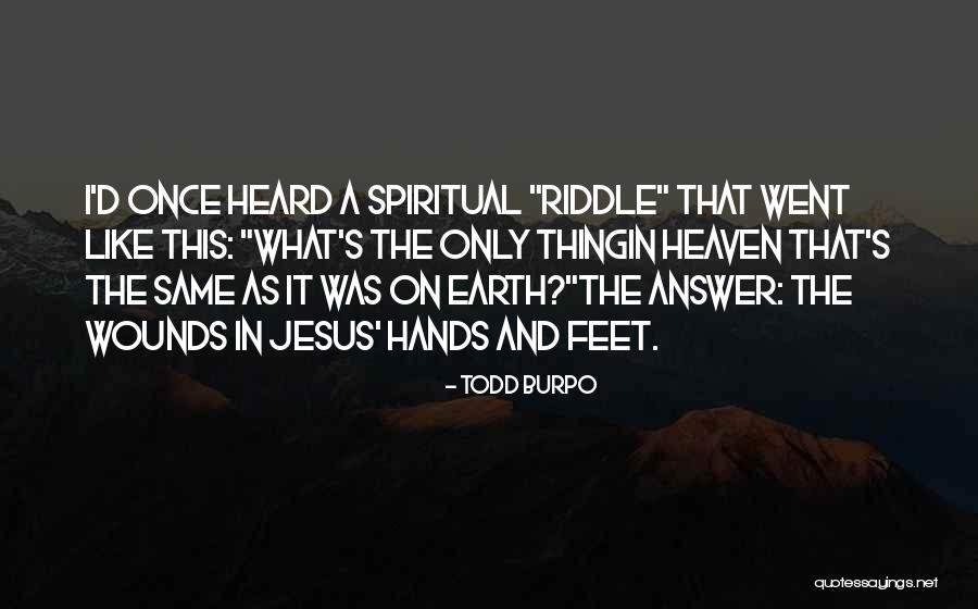 Heaven On Earth Quotes By Todd Burpo Heaven On Earth Quotes By Todd Burpo