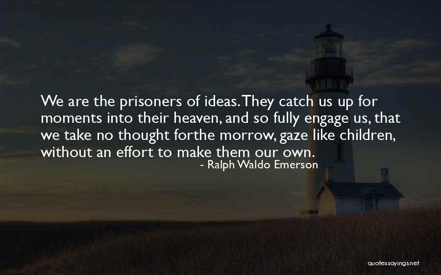 Heaven Prisoners Quotes By Ralph Waldo Emerson
