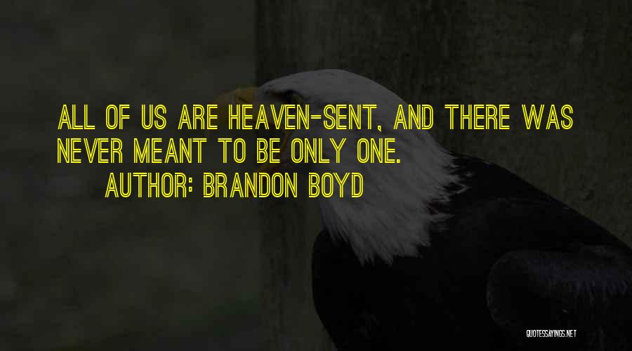 Heaven Sent You To Me Quotes By Brandon Boyd
