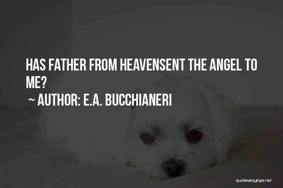 Heaven Sent You To Me Quotes By E.A. Bucchianeri